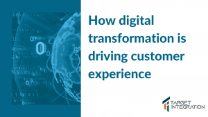 How digital transformation in business is driving customer experience