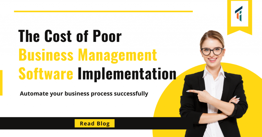 The Cost of Poor Business Management Software Implementation Automate your business process successfully
