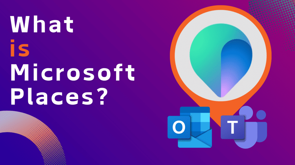 What is Microsoft Places?