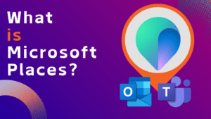 What is Microsoft Places?