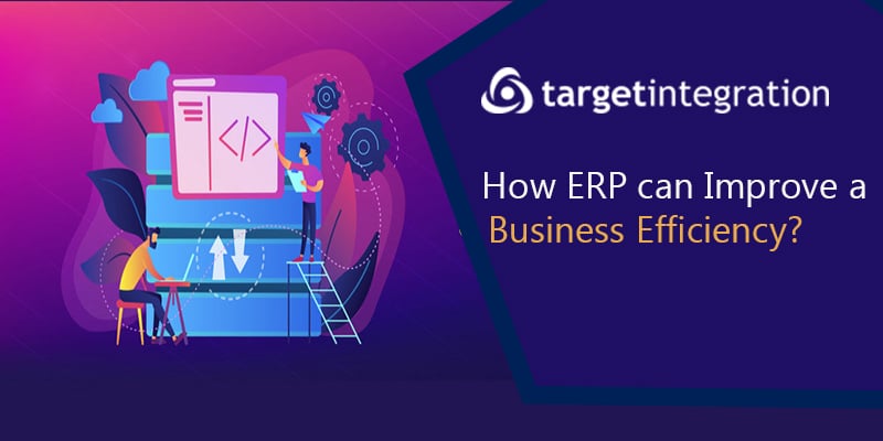 How ERP can Improve a Business Efficiency?