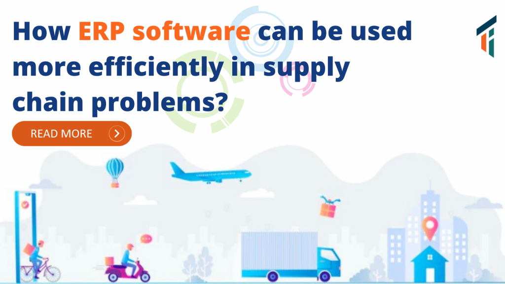 How ERP Software Can Effectively Transform Supply Chain Crisis